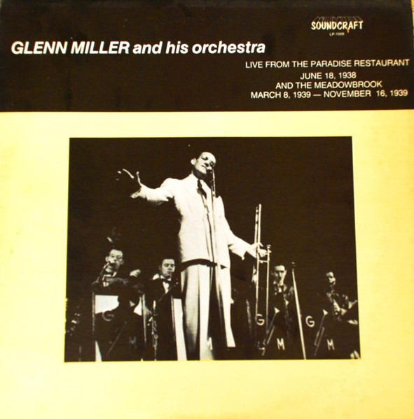 Glenn Miller And His Orchestra ‎– Live From The Paradise Restaurant (June 18, 1938) And The Meadowbrook (March 8, 1939-November 16, 1939)