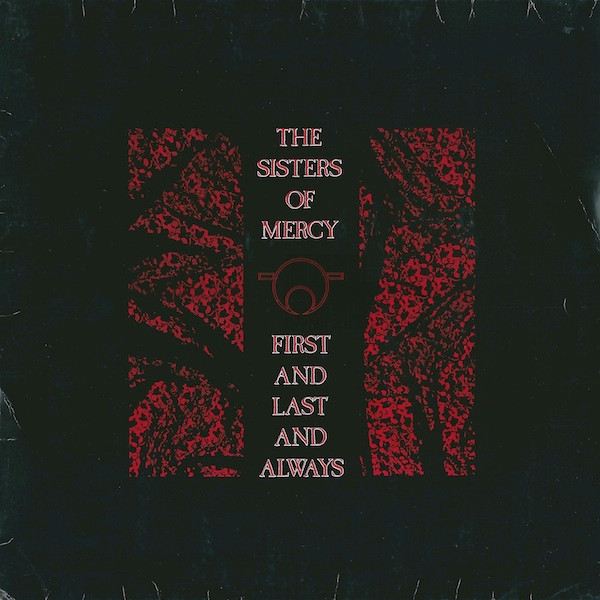 The Sisters Of Mercy ‎– First And Last And Always