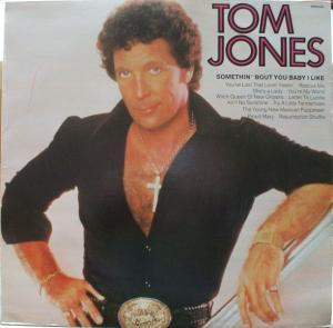 Tom Jones ‎– Somethin' 'Bout You Baby I Like