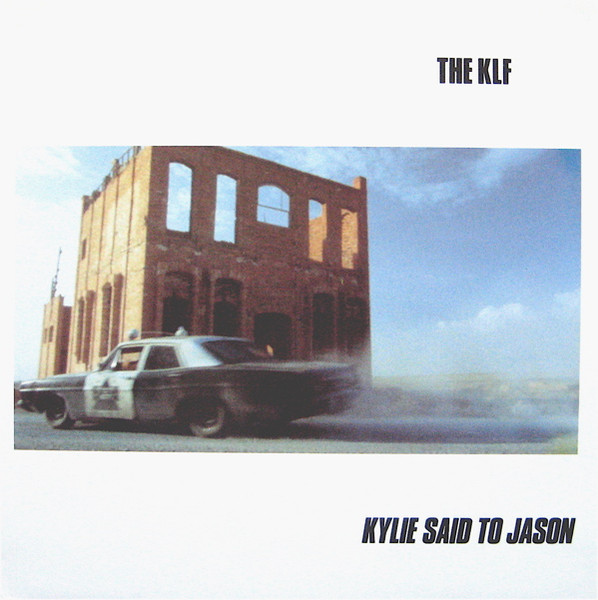 The KLF ‎– Kylie Said To Jason