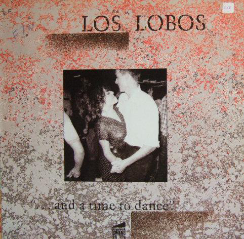 Los Lobos ‎– ... And A Time To Dance