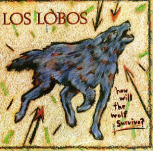 Los Lobos ‎– How Will The Wolf Survive?
