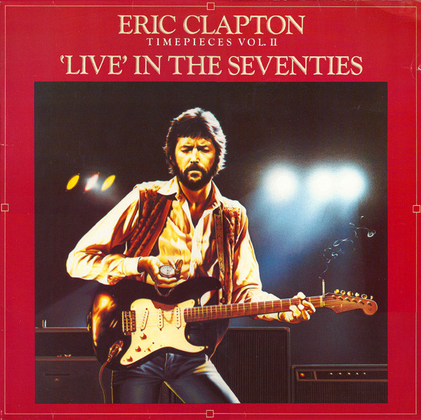 Eric Clapton ‎– Timepieces Vol. II - 'Live' In The Seventies