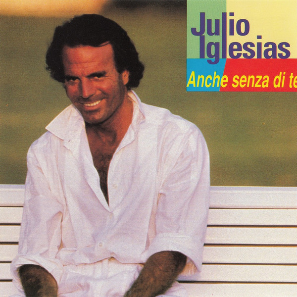 Julio Iglesias ‎– Anche Senza Di Te
