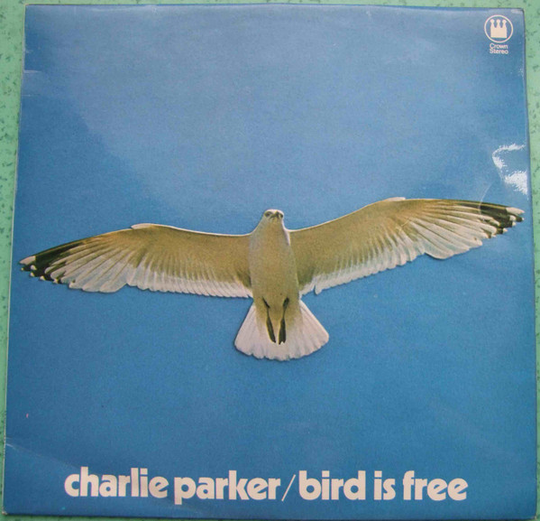 Charlie Parker ‎– Bird Is Free