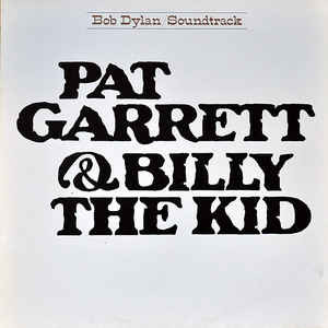 Bob Dylan ‎– Pat Garrett & Billy The Kid - Original Soundtrack Recording