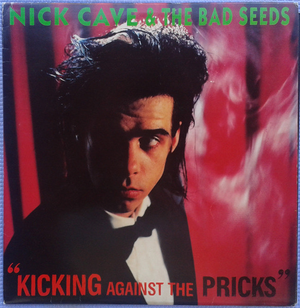 Nick Cave & The Bad Seeds ‎– Kicking Against The Pricks
