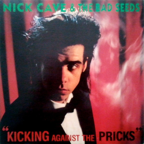 Nick Cave & The Bad Seeds ‎– Kicking Against The Pricks