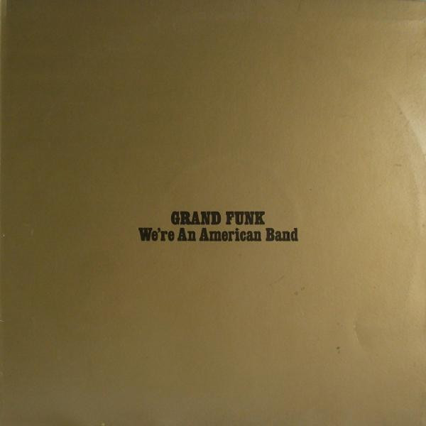 Grand Funk Railroad ‎– We're An American Band