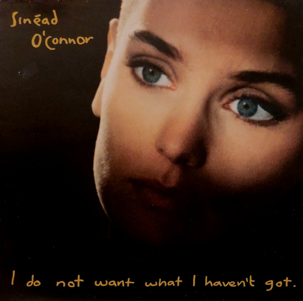 Sinéad O'Connor ‎– I Do Not Want What I Haven't Got