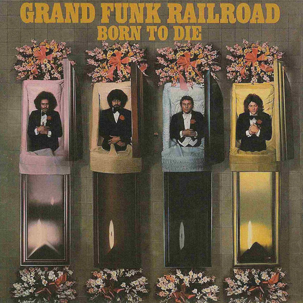 Grand Funk Railroad ‎– Born To Die