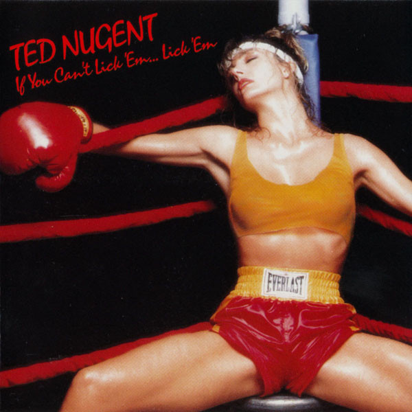 Ted Nugent ‎– If You Can't Lick 'Em... Lick 'Em