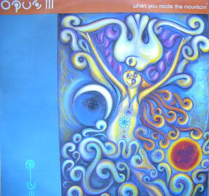Opus III ‎– When You Made The Mountain
