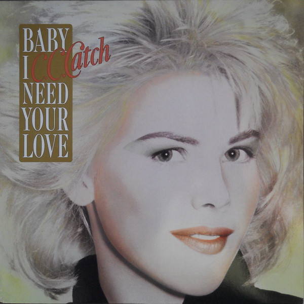 C.C. Catch ‎– Baby I Need Your Love