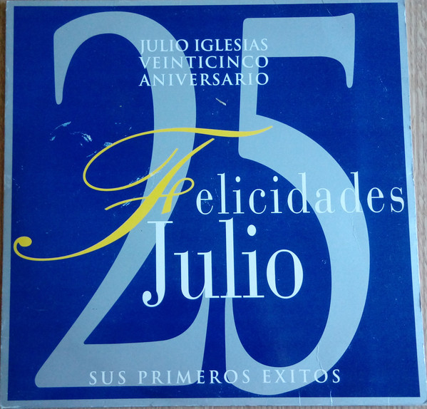 Julio Iglesias ‎– Felicidades Julio - Veinticinco Aniversario - Sus Primeros Éxitos