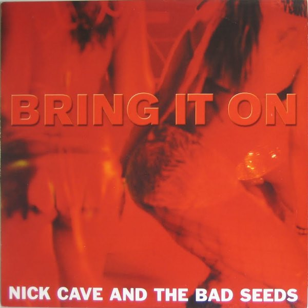 Nick Cave And The Bad Seeds ‎– Bring It On