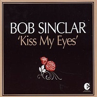 Bob Sinclar ‎– Kiss My Eyes (Remixes)