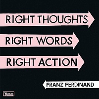 Franz Ferdinand ‎– Right Thoughts, Right Words, Right Action