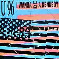 U 96 ‎– I Wanna Be A Kennedy