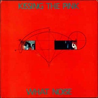 Kissing The Pink ‎– What Noise
