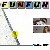 Fun Fun ‎– Have Fun