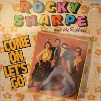 Rocky Sharpe & The Replays ‎– Come On Let's Go