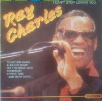 Ray Charles ‎– I Can't Stop Loving You