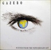 Gazebo ‎– Scenes From The News Broadcast