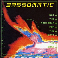 Bassomatic ‎– Set The Controls For The Heart Of The Bass